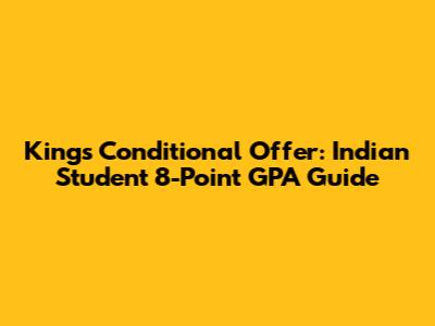 King's Conditional Offer: Indian Student 8-Point GPA Guide
