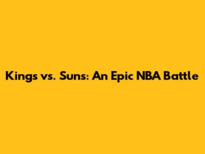 Kings vs. Suns: An Epic NBA Battle