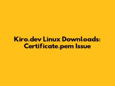 Kiro.dev Linux Downloads: Certificate.pem Issue