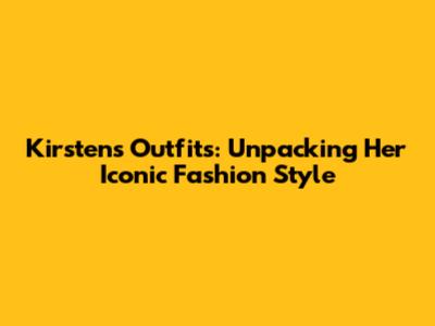 Kirsten's Outfits: Unpacking Her Iconic Fashion Style