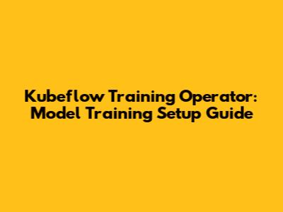 Kubeflow Training Operator: Model Training Setup Guide