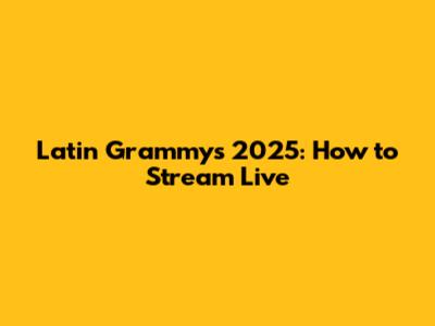 Latin Grammys 2025: How to Stream Live