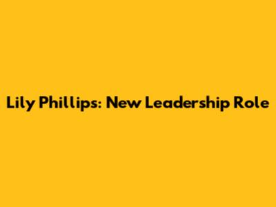 Lily Phillips: New Leadership Role
