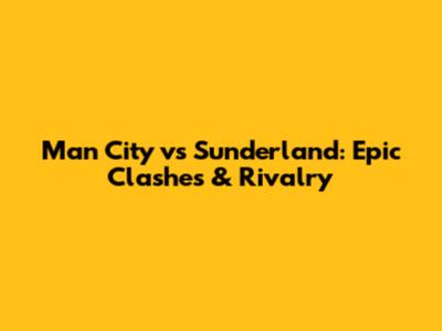 Man City vs Sunderland: Epic Clashes & Rivalry
