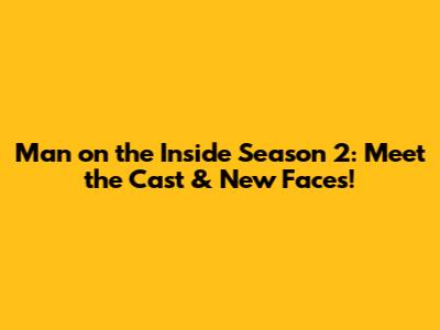Man on the Inside Season 2: Meet the Cast & New Faces!