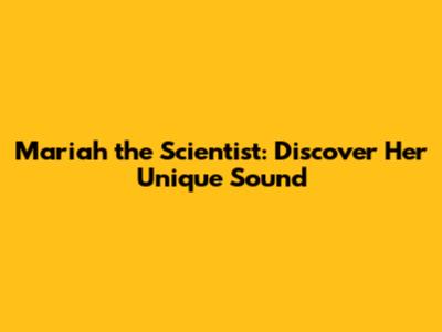 Mariah the Scientist: Discover Her Unique Sound