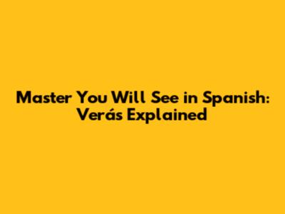 Master 'You Will See' in Spanish: *Verás* Explained