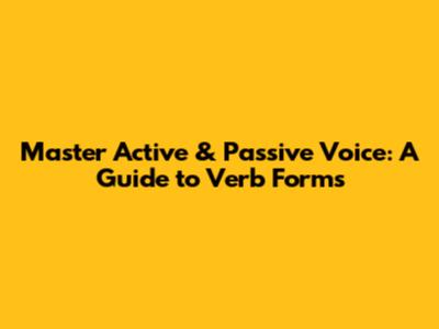 Master Active & Passive Voice: A Guide to Verb Forms