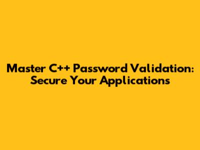 Master C++ Password Validation: Secure Your Applications