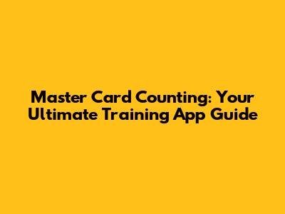 Master Card Counting: Your Ultimate Training App Guide