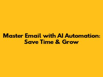 Master Email with AI Automation: Save Time & Grow