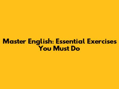 Master English: Essential Exercises You Must Do