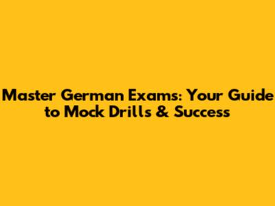 Master German Exams: Your Guide to Mock Drills & Success