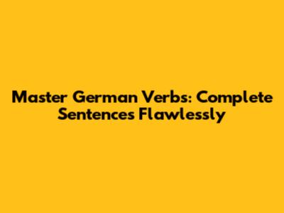 Master German Verbs: Complete Sentences Flawlessly