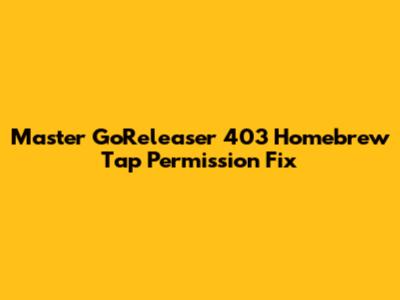 Master GoReleaser 403 Homebrew Tap Permission Fix