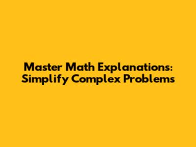 Master Math Explanations: Simplify Complex Problems