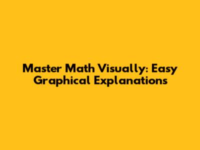 Master Math Visually: Easy Graphical Explanations