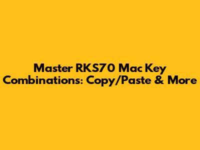 Master RKS70 Mac Key Combinations: Copy/Paste & More