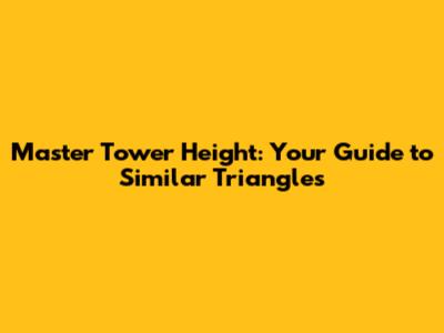 Master Tower Height: Your Guide to Similar Triangles