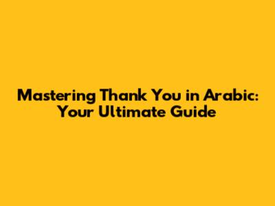 Mastering "Thank You" in Arabic: Your Ultimate Guide