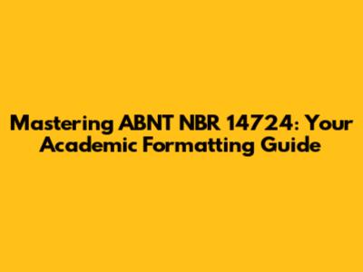 Mastering ABNT NBR 14724: Your Academic Formatting Guide