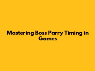Mastering Boss Parry Timing in Games
