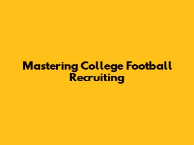 Mastering College Football Recruiting