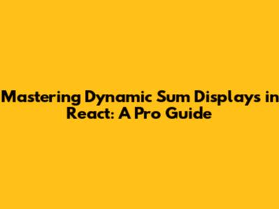Mastering Dynamic Sum Displays in React: A Pro Guide