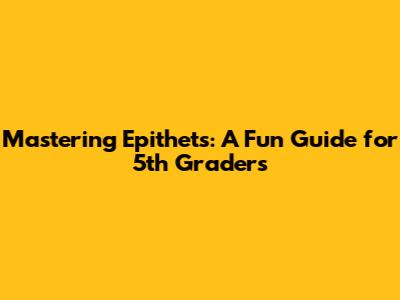 Mastering Epithets: A Fun Guide for 5th Graders