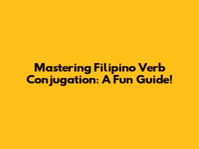 Mastering Filipino Verb Conjugation: A Fun Guide!