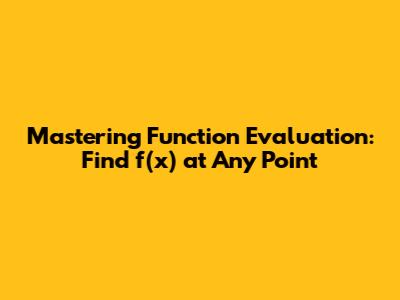 Mastering Function Evaluation: Find f(x) at Any Point