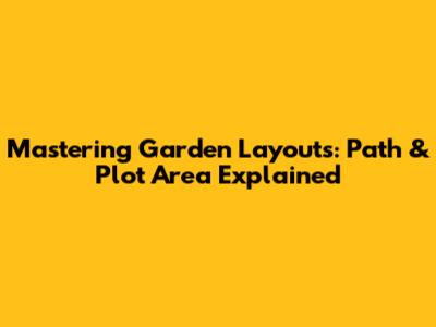 Mastering Garden Layouts: Path & Plot Area Explained