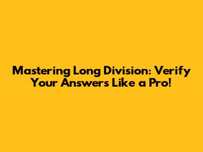 Mastering Long Division: Verify Your Answers Like a Pro!