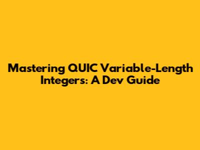 Mastering QUIC Variable-Length Integers: A Dev Guide
