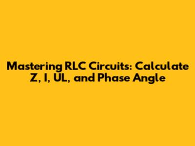 Mastering RLC Circuits: Calculate Z, I, UL, and Phase Angle