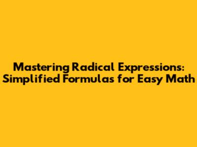 Mastering Radical Expressions: Simplified Formulas for Easy Math