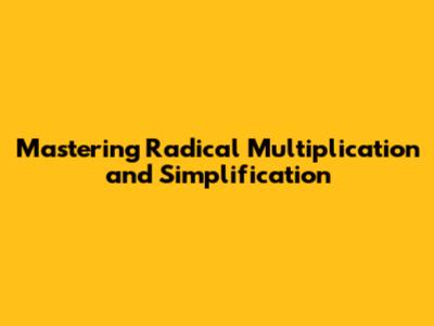 Mastering Radical Multiplication and Simplification