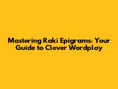 Mastering Raki Epigrams: Your Guide to Clever Wordplay