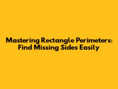Mastering Rectangle Perimeters: Find Missing Sides Easily