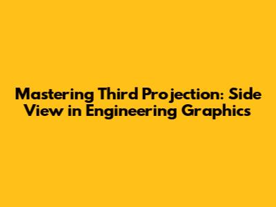 Mastering Third Projection: Side View in Engineering Graphics