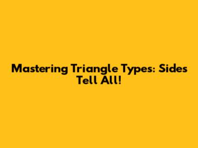 Mastering Triangle Types: Sides Tell All!