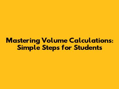 Mastering Volume Calculations: Simple Steps for Students