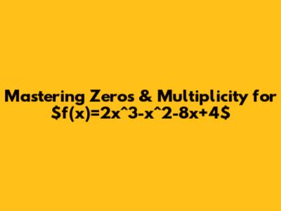 Mastering Zeros & Multiplicity for $f(x)=2x^3-x^2-8x+4$