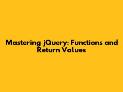 Mastering jQuery: Functions and Return Values