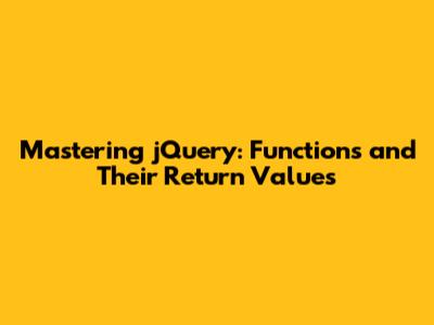 Mastering jQuery: Functions and Their Return Values