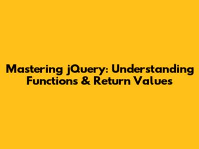 Mastering jQuery: Understanding Functions & Return Values