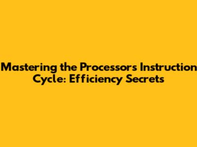 Mastering the Processor's Instruction Cycle: Efficiency Secrets