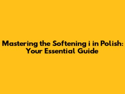 Mastering the Softening 'i' in Polish: Your Essential Guide