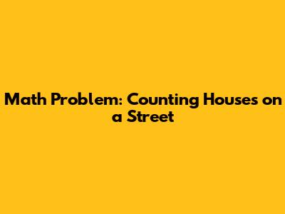Math Problem: Counting Houses on a Street