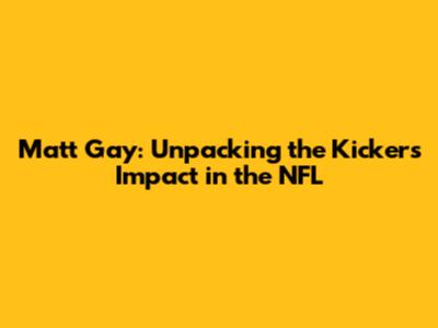 Matt Gay: Unpacking the Kicker's Impact in the NFL